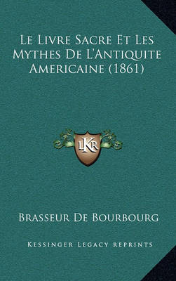 Book cover for Le Livre Sacre Et Les Mythes de L'Antiquite Americaine (1861)