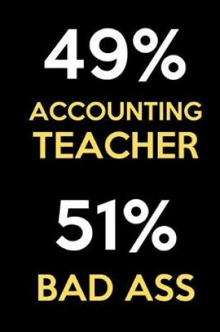 Cover of 49 Percent Accounting Teacher 51 Percent Bad Ass