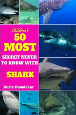 Cover of 50 Most Secret Never To Know With Sharks