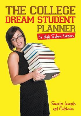 Book cover for The College Dream Student Planner for High School Seniors