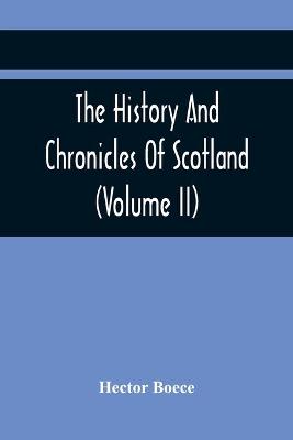 Book cover for The History And Chronicles Of Scotland (Volume Ii)