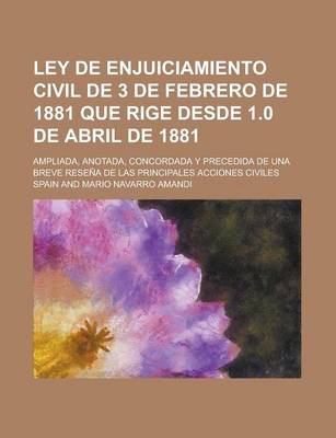 Book cover for Ley de Enjuiciamiento Civil de 3 de Febrero de 1881 Que Rige Desde 1.0 de Abril de 1881; Ampliada, Anotada, Concordada y Precedida de Una Breve Resena