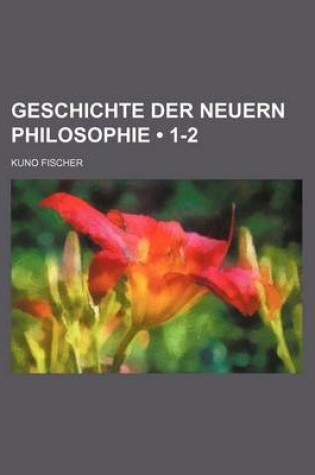 Cover of Geschichte Der Neuern Philosophie (1-2)