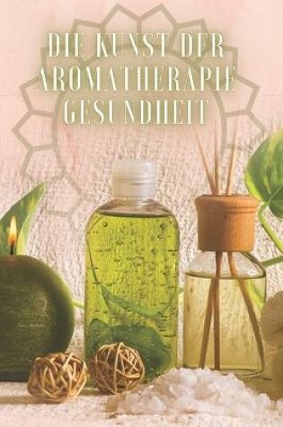 Cover of Die Kunst Der Aromatherapie Gesundheit