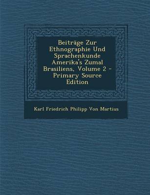 Book cover for Beitrage Zur Ethnographie Und Sprachenkunde Amerika's Zumal Brasiliens, Volume 2 - Primary Source Edition