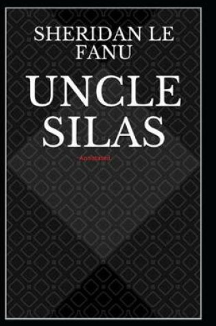 Cover of Uncle Silas Annotated
