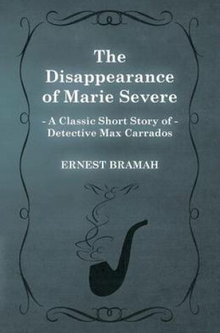 Cover of The Disappearance of Marie Severe (A Classic Short Story of Detective Max Carrados)