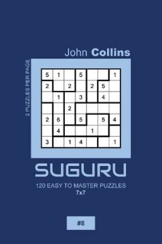 Cover of Suguru - 120 Easy To Master Puzzles 7x7 - 8