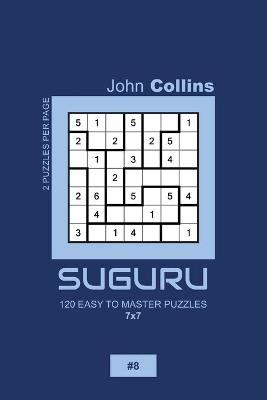 Cover of Suguru - 120 Easy To Master Puzzles 7x7 - 8