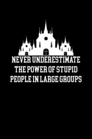 Cover of Never underestimate the power of stupid people in large groups