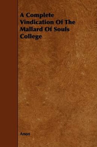 Cover of A Complete Vindication Of The Mallard Of Souls College