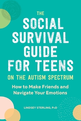 Cover of The Social Survival Guide for Teens on the Autism Spectrum