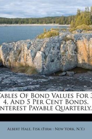 Cover of Tables of Bond Values for 3, 4, and 5 Per Cent Bonds. Interest Payable Quarterly...