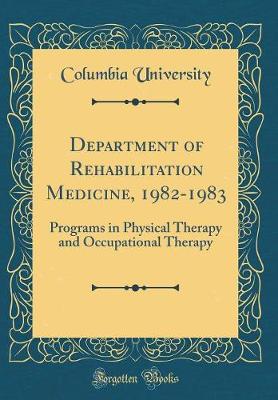 Book cover for Department of Rehabilitation Medicine, 1982-1983: Programs in Physical Therapy and Occupational Therapy (Classic Reprint)