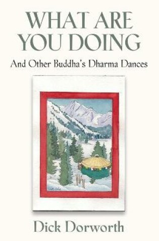 Cover of WHAT ARE YOU DOING? And Other Buddha's Dharma Dances