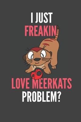 Book cover for I Just Freakin' Love Meerkats