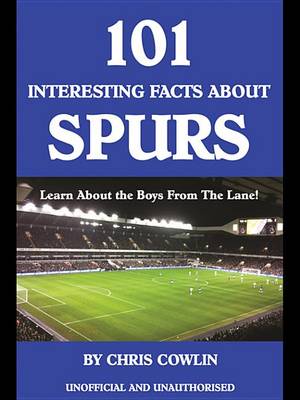 Book cover for 101 Interesting Facts about Spurs