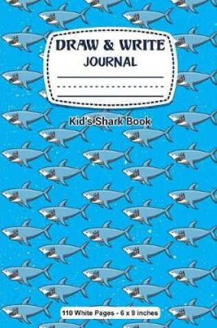 Cover of Draw & Write Journal Kid's Shark Book 110 White Pages - 6 x 9 inches