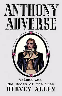 Book cover for Anthony Adverse, Volume One, the Roots of the Tree