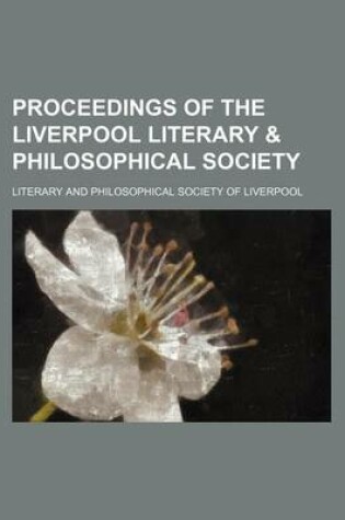 Cover of Proceedings of the Liverpool Literary & Philosophical Society (Volume 1-26)