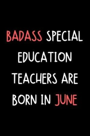 Cover of Badass Special Education Teachers Are Born In June