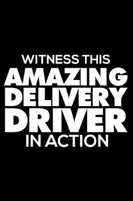 Book cover for Witness This Amazing Delivery Driver In Action