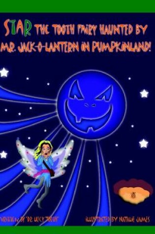 Cover of Star the Tooth Fairy Haunted by Mr. Jack-O-Lantern in Pumpkinland!