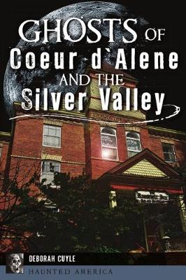 Book cover for Ghosts of Coeur d'Alene and the Silver Valley