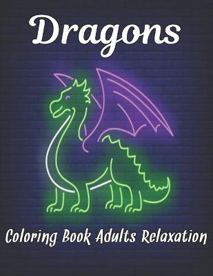Book cover for Dragons Coloring Book Adults Relaxation