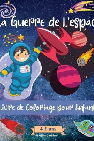 Cover of Guerres Spatiales livre de coloriage pour les enfants de 4 à 8 ans