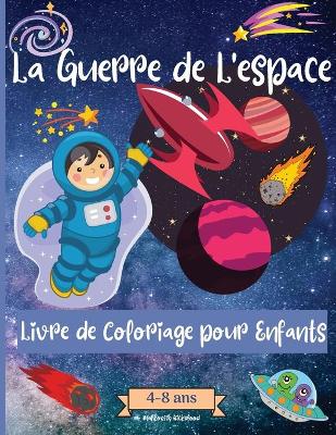 Book cover for Guerres Spatiales livre de coloriage pour les enfants de 4 à 8 ans