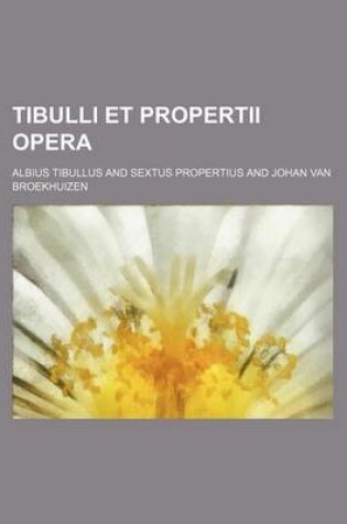 Cover of Tibulli Et Propertii Opera