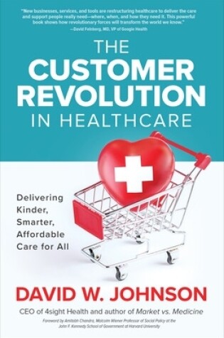 Cover of The Customer Revolution in Healthcare: Delivering Kinder, Smarter, Affordable Care for All