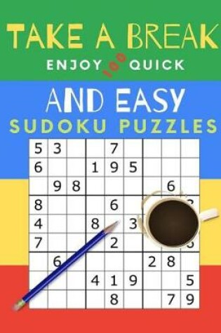 Cover of Take A Break Enjoy 100 Quick And Easy Sudoku Puzzles