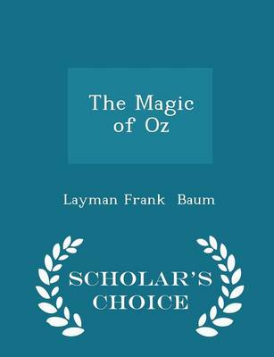 Book cover for The Magic of Oz - Scholar's Choice Edition