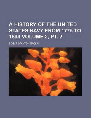 Book cover for A History of the United States Navy from 1775 to 1894 Volume 2, PT. 2