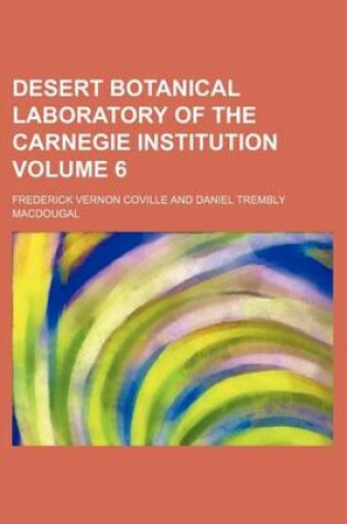 Cover of Desert Botanical Laboratory of the Carnegie Institution Volume 6