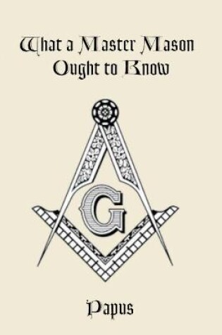 Cover of What a Master Mason Ought to Know