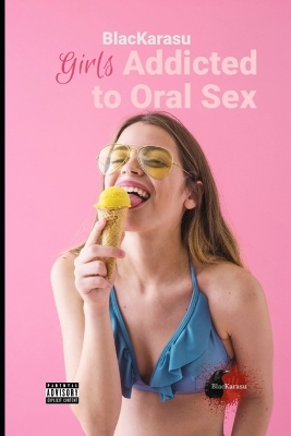 Book cover for Girls Addicted to Oral Sex