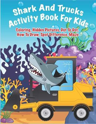 Book cover for Shark And Trucks Activity Book For Kids