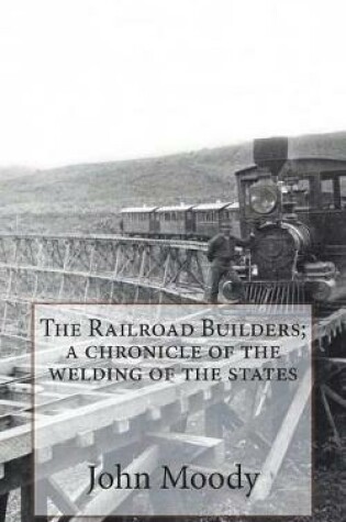 Cover of The Railroad Builders; A Chronicle of the Welding of the States