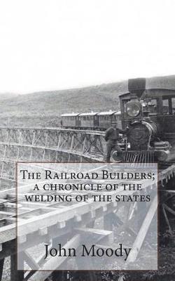 Book cover for The Railroad Builders; A Chronicle of the Welding of the States