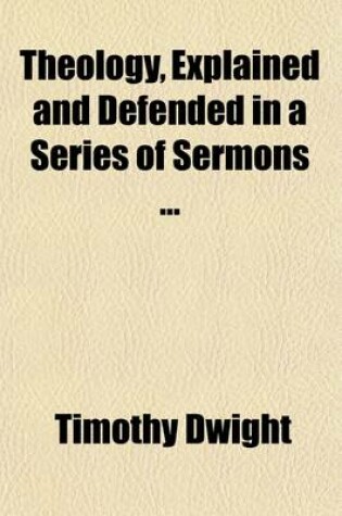 Cover of Theology, Explained and Defended in a Series of Sermons (Volume 2); With a Memoir of the Life of the Author