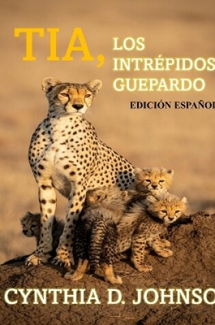 Cover of Tia, LOS INTRÉPIDOS GUEPARDO