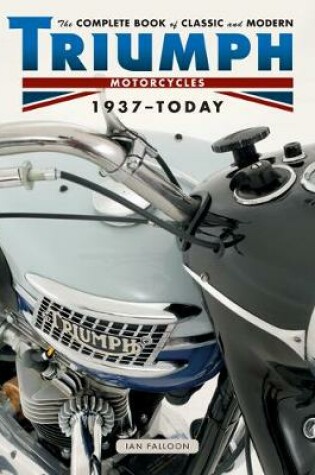 Cover of The Complete Book of Classic and Modern Triumph Motorcycles 1936-Today