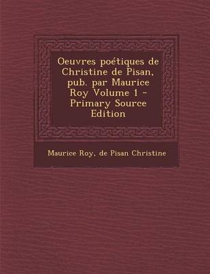 Book cover for Oeuvres Poetiques de Christine de Pisan, Pub. Par Maurice Roy Volume 1 - Primary Source Edition