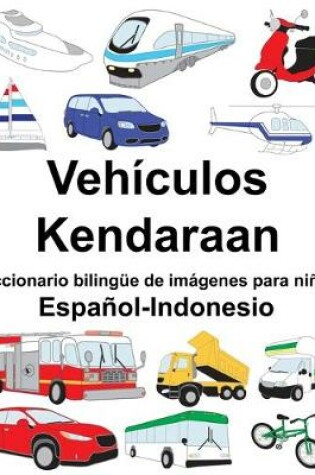 Cover of Español-Indonesio Vehículos/Kendaraan Diccionario bilingüe de imágenes para niños