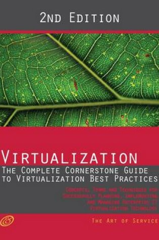 Cover of Virtualization - The Complete Cornerstone Guide to Virtualization Best Practices: Concepts, Terms, and Techniques for Successfully Planning, Implementing and Managing Enterprise It Virtualization Technology - Second Edition