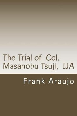 Cover of The Trial of Col. Masanobu Tsuji, IJA