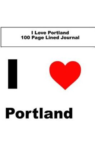 Cover of I Love Portland 100 Page Lined Journal